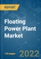 Floating Power Plant Market - Growth, Trends, COVID-19 Impact, and Forecasts (2022 - 2027) - Product Image