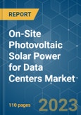 On-Site Photovoltaic Solar Power For Data Centers Market - Growth, Trends and Forecasts (2023-2028)- Product Image