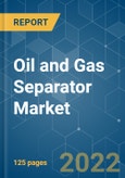 Oil and Gas Separator Market - Growth, Trends, COVID-19 Impact, and Forecasts (2022 - 2027)- Product Image