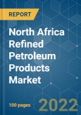 North Africa Refined Petroleum Products Market - Growth, Trends, COVID-19 Impact, and Forecasts (2022 - 2027)- Product Image