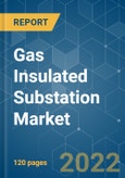 Gas Insulated Substation Market - Growth, Trends, COVID-19 Impact, and Forecasts (2022 - 2027)- Product Image