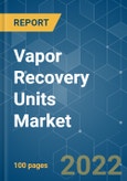 Vapor Recovery Units Market - Growth, Trends, COVID-19 Impact, and Forecasts (2022 - 2027)- Product Image