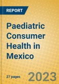 Paediatric Consumer Health in Mexico- Product Image