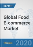 Global Food E-commerce Market: Consumer Behavior Analysis by Countries, Buying Pattern Analysis, Demographics, Trends Analysis, Survey Findings and Results, Leading Companies and their Market Strategies- Product Image