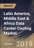 Latin America, Middle East & Africa Data Center Cooling Market (2018 - 2024)- Product Image
