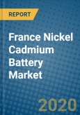 France Nickel Cadmium Battery Market 2019-2025- Product Image
