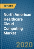 North American Healthcare Cloud Computing Market 2019-2025- Product Image