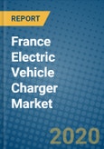 France Electric Vehicle Charger Market 2019-2025- Product Image