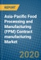 Asia-Pacific Food Processing and Manufacturing (FPM) Contract manufacturing Market 2019-2025 - Product Thumbnail Image