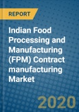 Indian Food Processing and Manufacturing (FPM) Contract manufacturing Market 2019-2025- Product Image
