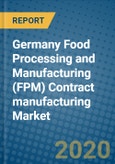 Germany Food Processing and Manufacturing (FPM) Contract manufacturing Market 2019-2025- Product Image