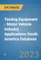 Testing Equipment - Motor Vehicle Industry Applications South America Database - Product Image