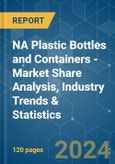 NA Plastic Bottles and Containers - Market Share Analysis, Industry Trends & Statistics, Growth Forecasts 2019 - 2029- Product Image