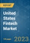 United States Fintech Market - Growth, Trends, COVID-19 Impact, and Forecasts (2023-2028) - Product Image