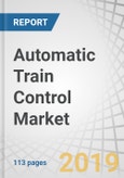 Automatic Train Control Market by Automation (GoA 1, GoA 2, GoA 3, GoA 4), Service (Consulting, Integration & Deployment), Train Type (Urban (Metro & High-Speed Trains), Mainline (Passenger & Freight Trains)), and Region - Global Forecast to 2023- Product Image