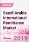 Saudi Arabia International Remittance Business and Investment Opportunities - Analysis by Transaction Value & Volume, Inbound and Outbound Transfers to and from Key States, Consumer Profile - Income, Age Group, Occupation and Purpose - Updated in Q3, 2019 - Product Thumbnail Image