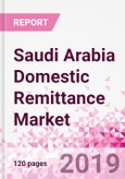 Saudi Arabia Domestic Remittance Business and Investment Opportunities - Transaction Value & Volume, Interstate Remittance Flow for Key Hubs, Intra City P2P Transfers, Consumer Profile - Income, Age Group, Occupation and Purpose - Updated in Q3, 2019- Product Image