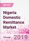 Nigeria Domestic Remittance Business and Investment Opportunities - Transaction Value & Volume, Interstate Remittance Flow for Key Hubs, Intra City P2P Transfers, Consumer Profile - Income, Age Group, Occupation and Purpose - Updated in Q3, 2019 - Product Thumbnail Image