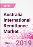 Australia International Remittance Business and Investment Opportunities - Analysis by Transaction Value & Volume, Inbound and Outbound Transfers to and from Key States, Consumer Profile - Income, Age Group, Occupation and Purpose - Updated in Q3, 2019- Product Image