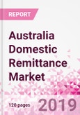 Australia Domestic Remittance Business and Investment Opportunities - Transaction Value & Volume, Interstate Remittance Flow for Key Hubs, Intra City P2P Transfers, Consumer Profile - Income, Age Group, Occupation and Purpose - Updated in Q3, 2019- Product Image