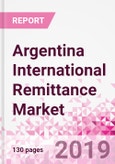Argentina International Remittance Business and Investment Opportunities - Analysis by Transaction Value & Volume, Inbound and Outbound Transfers to and from Key States, Consumer Profile - Income, Age Group, Occupation and Purpose - Updated in Q3, 2019- Product Image