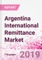 Argentina International Remittance Business and Investment Opportunities - Analysis by Transaction Value & Volume, Inbound and Outbound Transfers to and from Key States, Consumer Profile - Income, Age Group, Occupation and Purpose - Updated in Q3, 2019 - Product Thumbnail Image