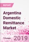 Argentina Domestic Remittance Business and Investment Opportunities - Transaction Value & Volume, Interstate Remittance Flow for Key Hubs, Intra City P2P Transfers, Consumer Profile - Income, Age Group, Occupation and Purpose - Updated in Q3, 2019 - Product Thumbnail Image