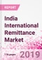 India International Remittance Business and Investment Opportunities - Analysis by Transaction Value & Volume, Inbound and Outbound Transfers to and from Key States, Consumer Profile - Income, Age Group, Occupation and Purpose - Updated in Q3, 2019 - Product Thumbnail Image