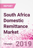 South Africa Domestic Remittance Business and Investment Opportunities - Transaction Value & Volume, Interstate Remittance Flow for Key Hubs, Intra City P2P Transfers, Consumer Profile - Income, Age Group, Occupation and Purpose - Updated in Q3, 2019- Product Image