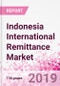 Indonesia International Remittance Business and Investment Opportunities - Analysis by Transaction Value & Volume, Inbound and Outbound Transfers to and from Key States, Consumer Profile - Income, Age Group, Occupation and Purpose - Updated in Q3, 2019 - Product Thumbnail Image