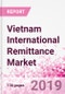 Vietnam International Remittance Business and Investment Opportunities - Analysis by Transaction Value & Volume, Inbound and Outbound Transfers to and from Key States, Consumer Profile - Income, Age Group, Occupation and Purpose - Updated in Q3, 2019 - Product Thumbnail Image