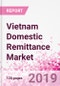 Vietnam Domestic Remittance Business and Investment Opportunities - Transaction Value & Volume, Interstate Remittance Flow for Key Hubs, Intra City P2P Transfers, Consumer Profile - Income, Age Group, Occupation and Purpose - Updated in Q3, 2019 - Product Thumbnail Image