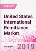 United States International Remittance Business and Investment Opportunities - Analysis by Transaction Value & Volume, Inbound and Outbound Transfers to and from Key States, Consumer Profile - Income, Age Group, Occupation and Purpose - Updated in Q3, 2019- Product Image