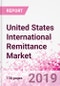 United States International Remittance Business and Investment Opportunities - Analysis by Transaction Value & Volume, Inbound and Outbound Transfers to and from Key States, Consumer Profile - Income, Age Group, Occupation and Purpose - Updated in Q3, 2019 - Product Thumbnail Image