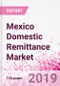 Mexico Domestic Remittance Business and Investment Opportunities - Transaction Value & Volume, Interstate Remittance Flow for Key Hubs, Intra City P2P Transfers, Consumer Profile - Income, Age Group, Occupation and Purpose - Updated in Q3, 2019 - Product Thumbnail Image