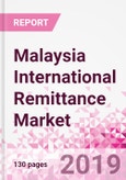 Malaysia International Remittance Business and Investment Opportunities - Analysis by Transaction Value & Volume, Inbound and Outbound Transfers to and from Key States, Consumer Profile - Income, Age Group, Occupation and Purpose - Updated in Q3, 2019- Product Image