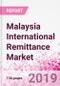 Malaysia International Remittance Business and Investment Opportunities - Analysis by Transaction Value & Volume, Inbound and Outbound Transfers to and from Key States, Consumer Profile - Income, Age Group, Occupation and Purpose - Updated in Q3, 2019 - Product Thumbnail Image