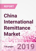 China International Remittance Business and Investment Opportunities - Analysis by Transaction Value & Volume, Inbound and Outbound Transfers to and from Key States, Consumer Profile - Income, Age Group, Occupation and Purpose - Updated in Q3, 2019- Product Image