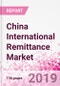 China International Remittance Business and Investment Opportunities - Analysis by Transaction Value & Volume, Inbound and Outbound Transfers to and from Key States, Consumer Profile - Income, Age Group, Occupation and Purpose - Updated in Q3, 2019 - Product Thumbnail Image