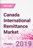 Canada International Remittance Business and Investment Opportunities - Analysis by Transaction Value & Volume, Inbound and Outbound Transfers to and from Key States, Consumer Profile - Income, Age Group, Occupation and Purpose - Updated in Q3, 2019- Product Image