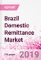 Brazil Domestic Remittance Business and Investment Opportunities - Transaction Value & Volume, Interstate Remittance Flow for Key Hubs, Intra City P2P Transfers, Consumer Profile - Income, Age Group, Occupation and Purpose - Updated in Q3, 2019 - Product Thumbnail Image