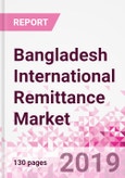 Bangladesh International Remittance Business and Investment Opportunities - Analysis by Transaction Value & Volume, Inbound and Outbound Transfers to and from Key States, Consumer Profile - Income, Age Group, Occupation and Purpose - Updated in Q3, 2019- Product Image