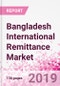 Bangladesh International Remittance Business and Investment Opportunities - Analysis by Transaction Value & Volume, Inbound and Outbound Transfers to and from Key States, Consumer Profile - Income, Age Group, Occupation and Purpose - Updated in Q3, 2019 - Product Thumbnail Image