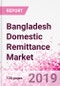 Bangladesh Domestic Remittance Business and Investment Opportunities - Transaction Value & Volume, Interstate Remittance Flow for Key Hubs, Intra City P2P Transfers, Consumer Profile - Income, Age Group, Occupation and Purpose - Updated in Q3, 2019 - Product Thumbnail Image