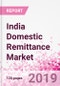 India Domestic Remittance Business and Investment Opportunities - Transaction Value & Volume, Interstate Remittance Flow for Key Hubs, Intra City P2P Transfers, Consumer Profile - Income, Age Group, Occupation and Purpose - Updated in Q3, 2019 - Product Thumbnail Image