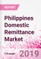 Philippines Domestic Remittance Business and Investment Opportunities - Transaction Value & Volume, Interstate Remittance Flow for Key Hubs, Intra City P2P Transfers, Consumer Profile - Income, Age Group, Occupation and Purpose - Updated in Q3, 2019 - Product Thumbnail Image