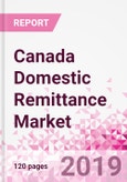 Canada Domestic Remittance Business and Investment Opportunities - Transaction Value & Volume, Interstate Remittance Flow for Key Hubs, Intra City P2P Transfers, Consumer Profile - Income, Age Group, Occupation and Purpose - Updated in Q3, 2019- Product Image