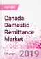 Canada Domestic Remittance Business and Investment Opportunities - Transaction Value & Volume, Interstate Remittance Flow for Key Hubs, Intra City P2P Transfers, Consumer Profile - Income, Age Group, Occupation and Purpose - Updated in Q3, 2019 - Product Thumbnail Image