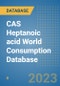 CAS Heptanoic acid World Consumption Database - Product Image