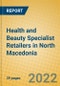 Health and Beauty Specialist Retailers in North Macedonia - Product Image